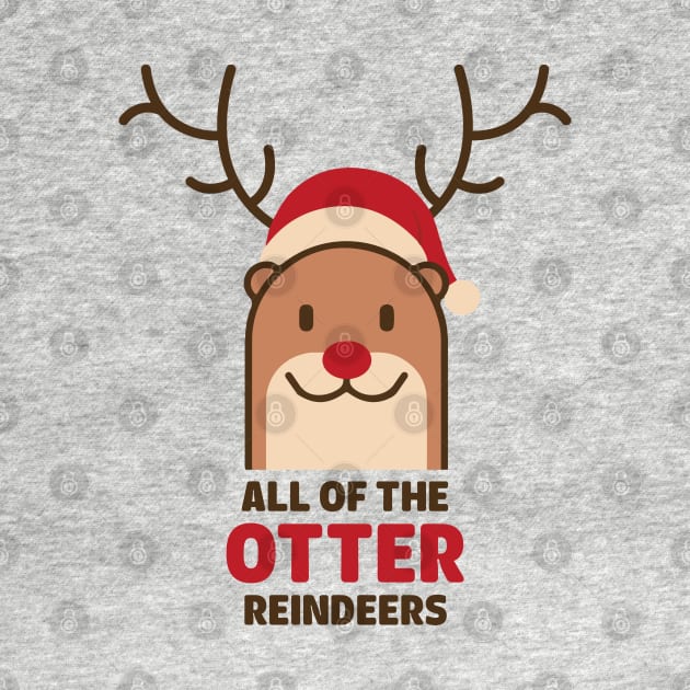 Reindeer Otter - All Of the Otter Reindeers Christmas Shirt by heyjuliana